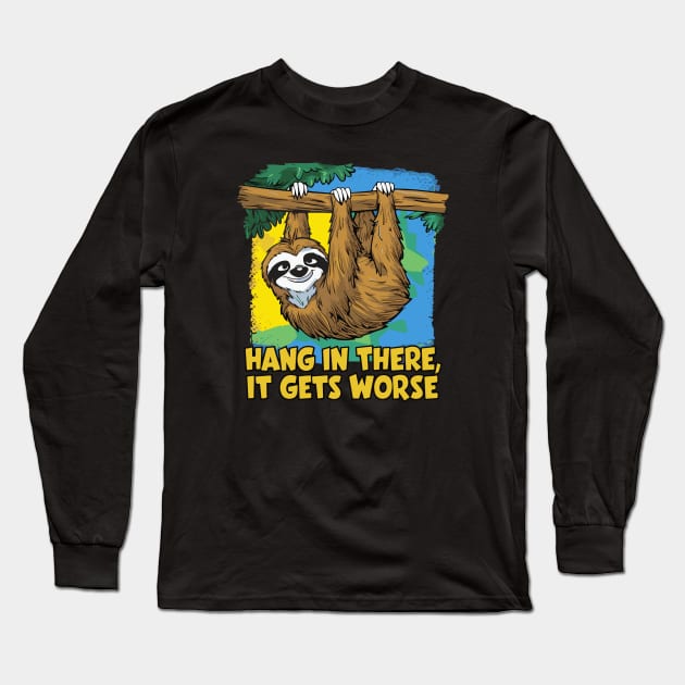 Hang In There It Gets Worse Long Sleeve T-Shirt by islem.redd